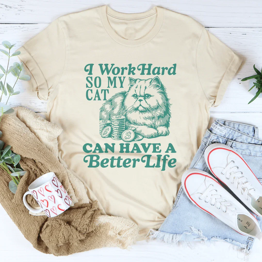 I Work So Hard So My Cat Can Have A Better Life Tee Soft Cream / S Peachy Sunday T-Shirt