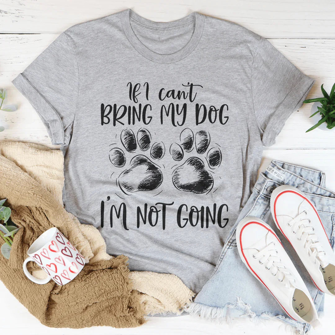 If I Can't Bring My Dog I'm Not Going Tee Athletic Heather / S Peachy Sunday T-Shirt