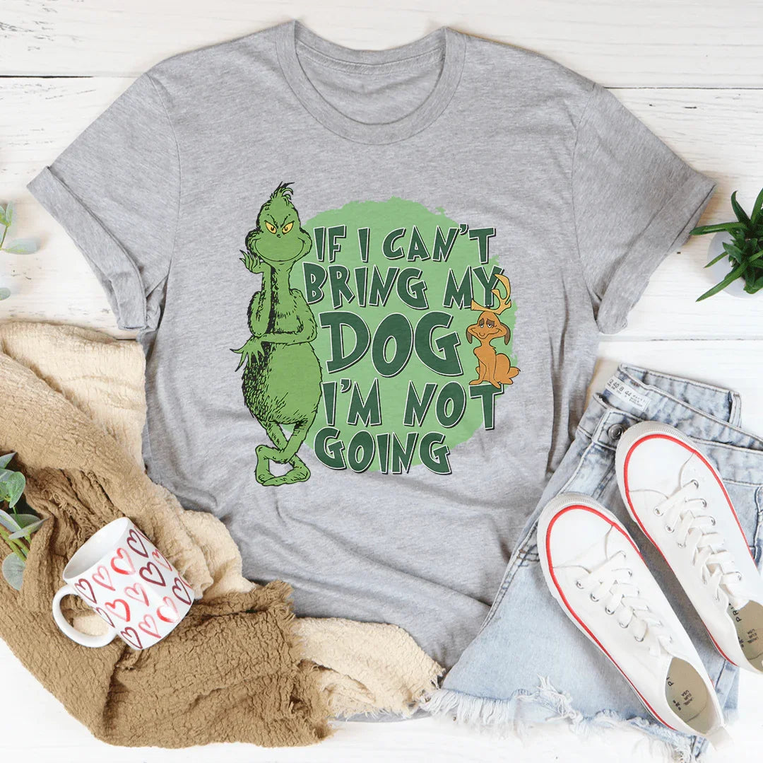 If I Can't Bring My Dog I'm Not Going Tee Peachy Sunday T-Shirt