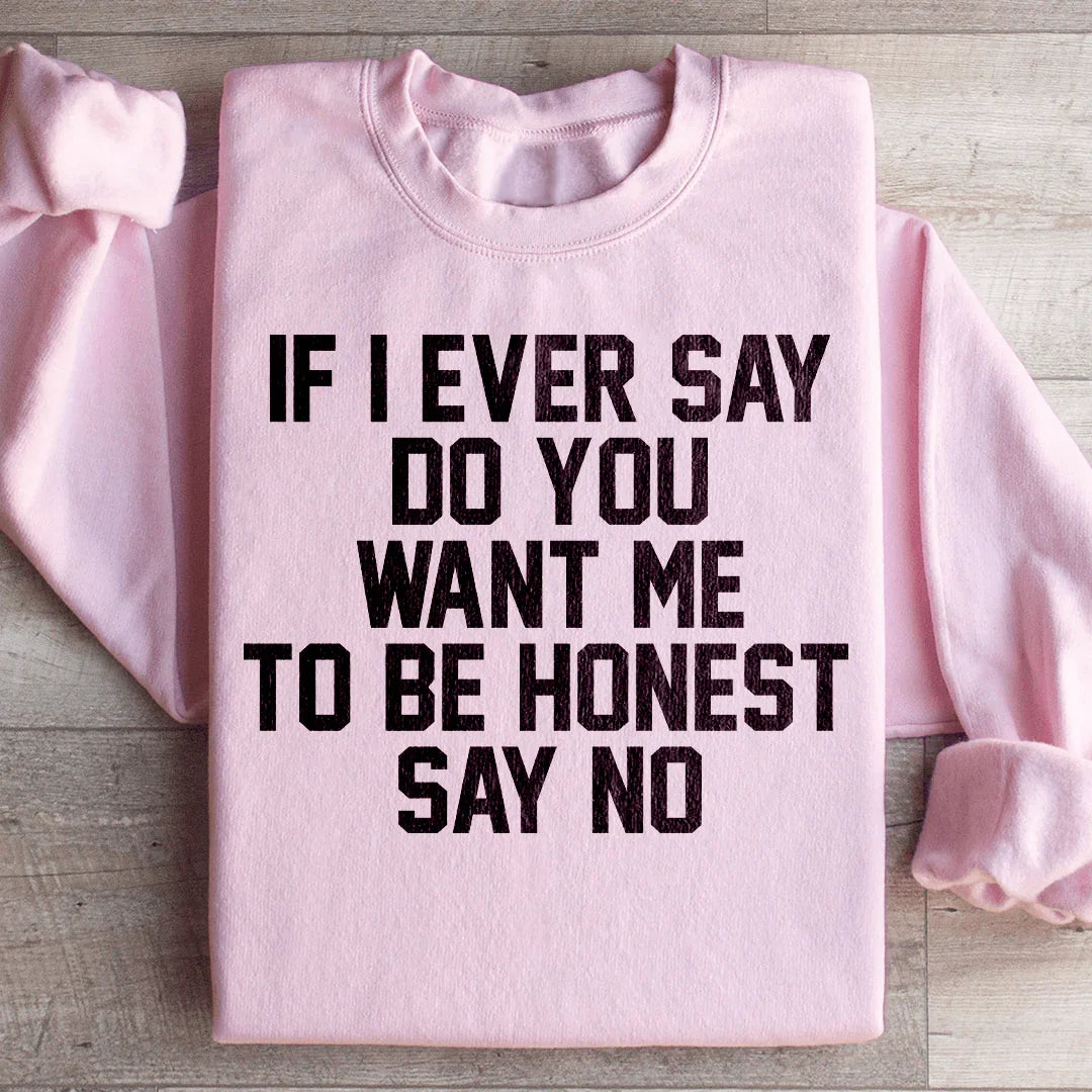If I Ever Say Do You Want Me To Be Honest Say No Sweatshirt Light Pink / S Peachy Sunday T-Shirt