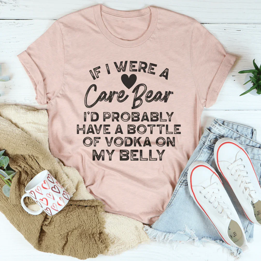 If I Were A Care Bear I’d Probably Have A Bottle Of Vodka On My Belly Tee Heather Prism Peach / XL Peachy Sunday T-Shirt