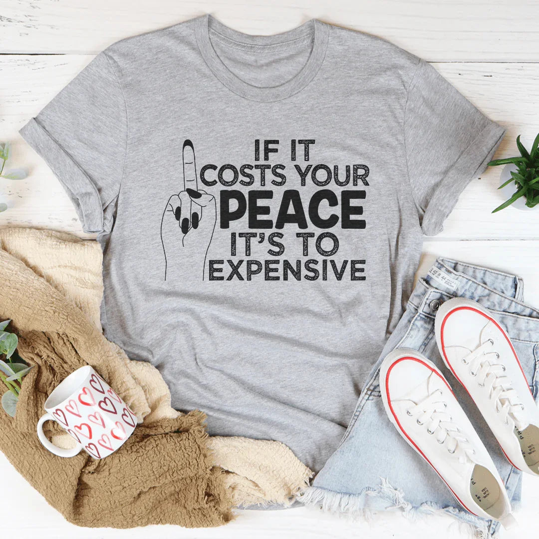 If It Costs Your Peace Is Too Damn Expensive Tee Athletic Heather / S Peachy Sunday T-Shirt