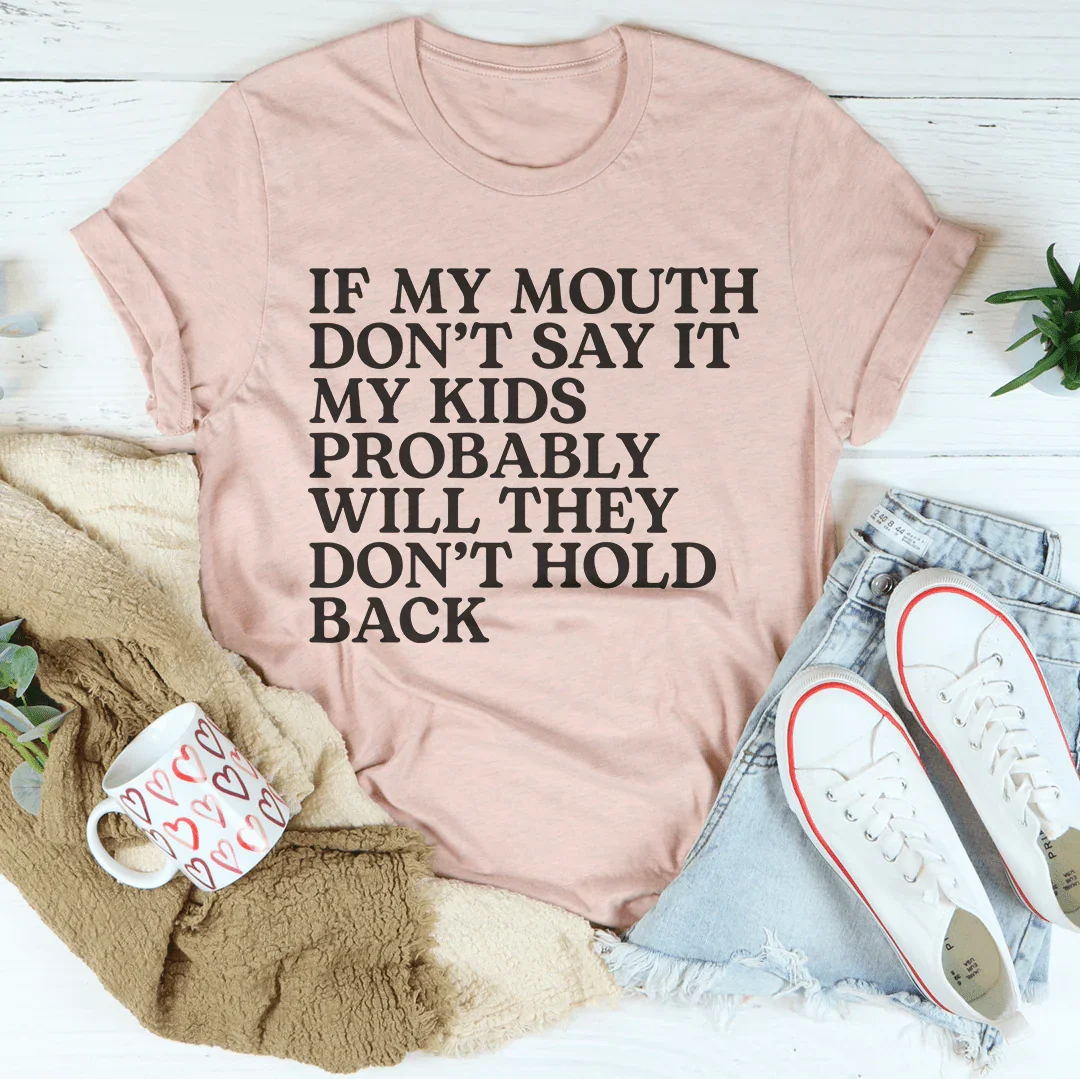If My Mouth Don't Say It My Kids Probably Will They Don't Hold Back Tee Heather Prism Peach / S Peachy Sunday T-Shirt