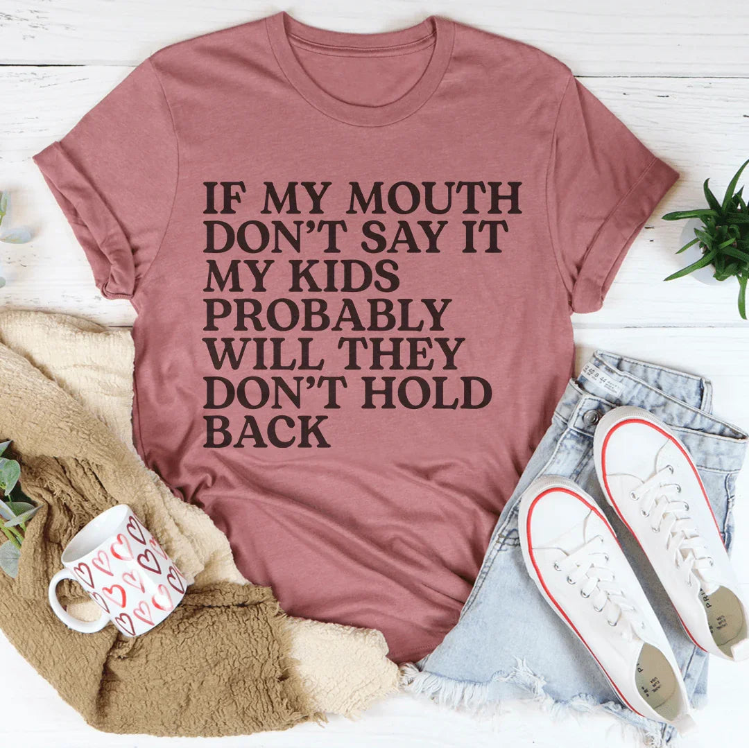 If My Mouth Don't Say It My Kids Probably Will They Don't Hold Back Tee Mauve / S Peachy Sunday T-Shirt