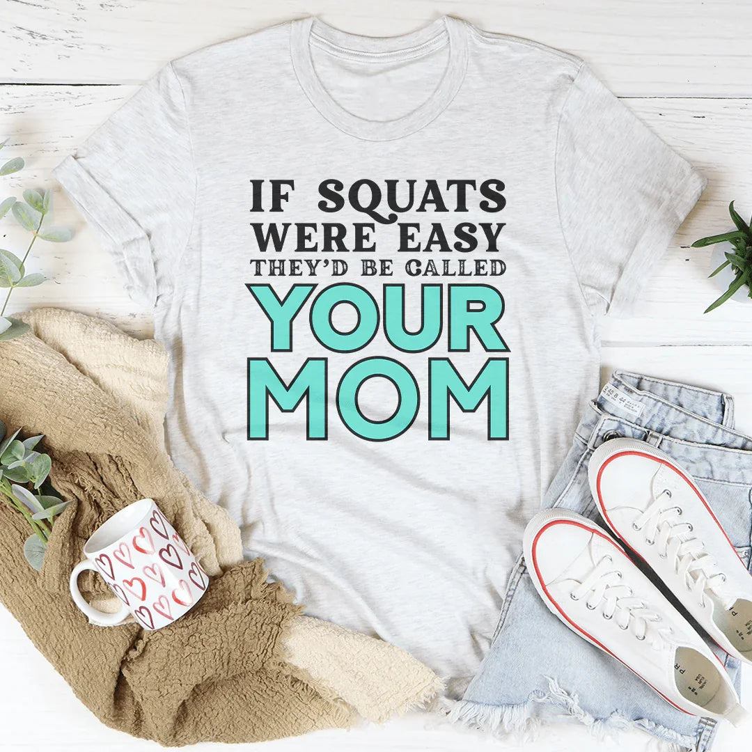 If Sqauts Were Easy They'd Be Called Your Mom Tee Ash / S Peachy Sunday T-Shirt
