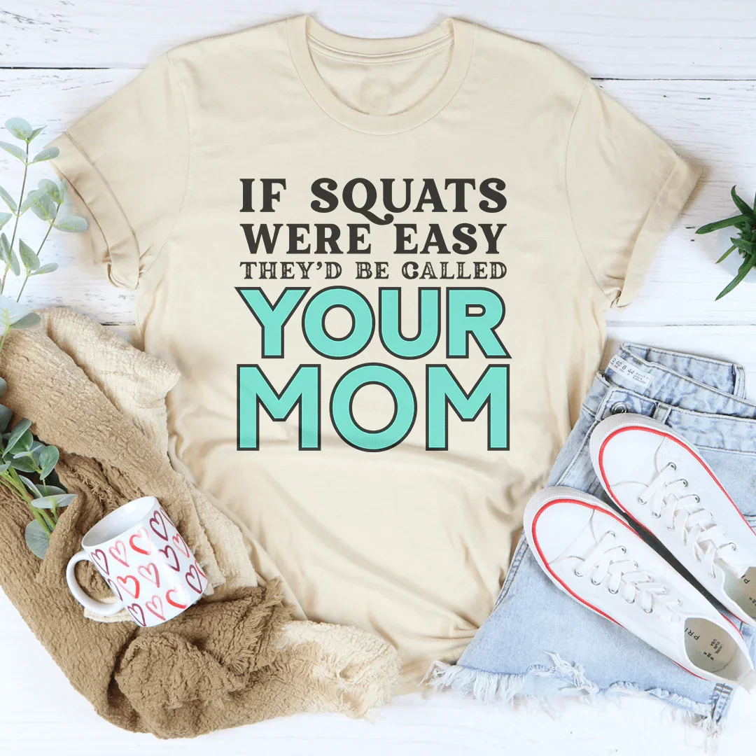 If Sqauts Were Easy They'd Be Called Your Mom Tee Soft Cream / S Peachy Sunday T-Shirt