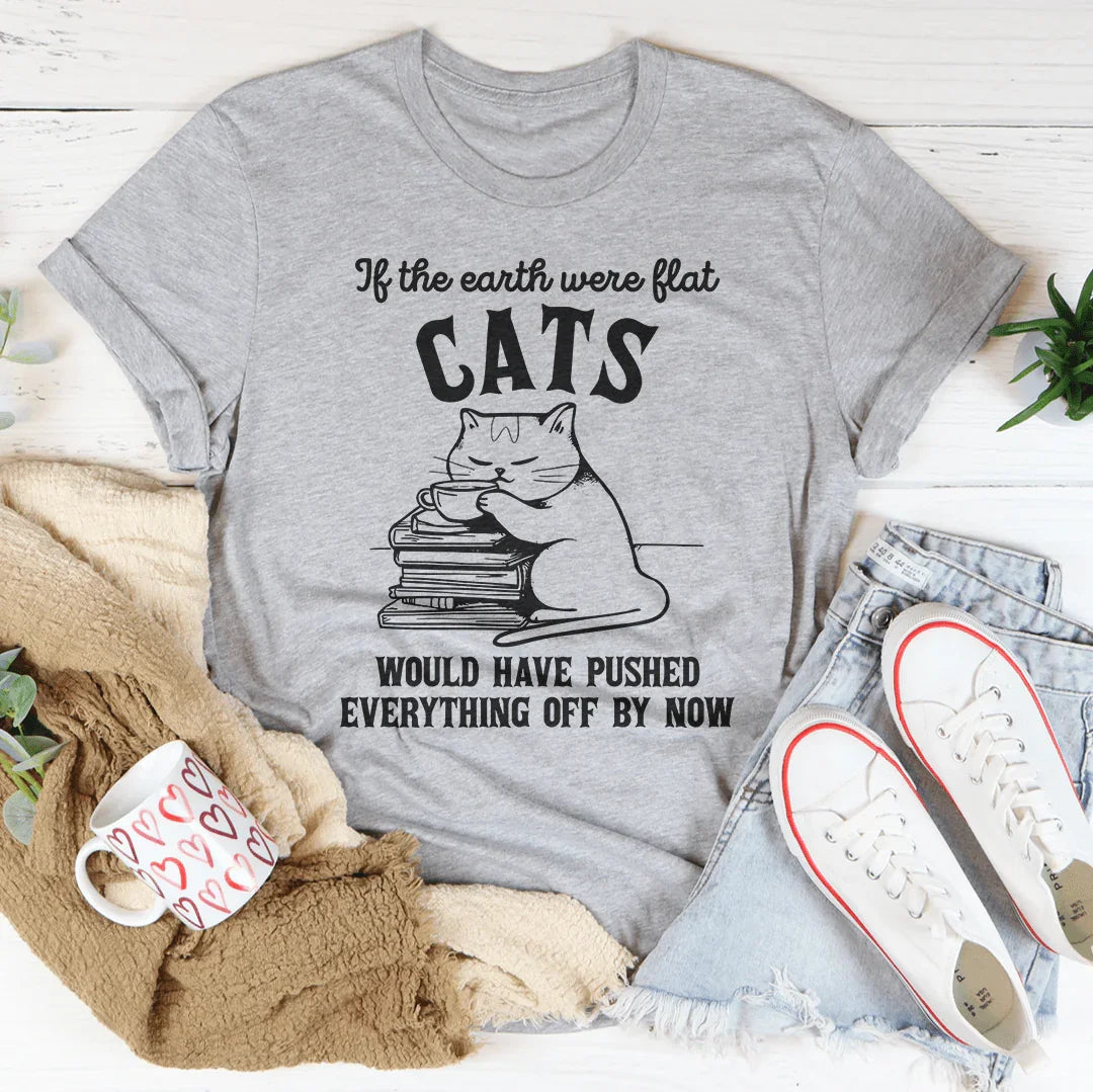 If The Earth Were Flat Cats Would Have Pushed Everything Off By Now Tee Athletic Heather / S Peachy Sunday T-Shirt