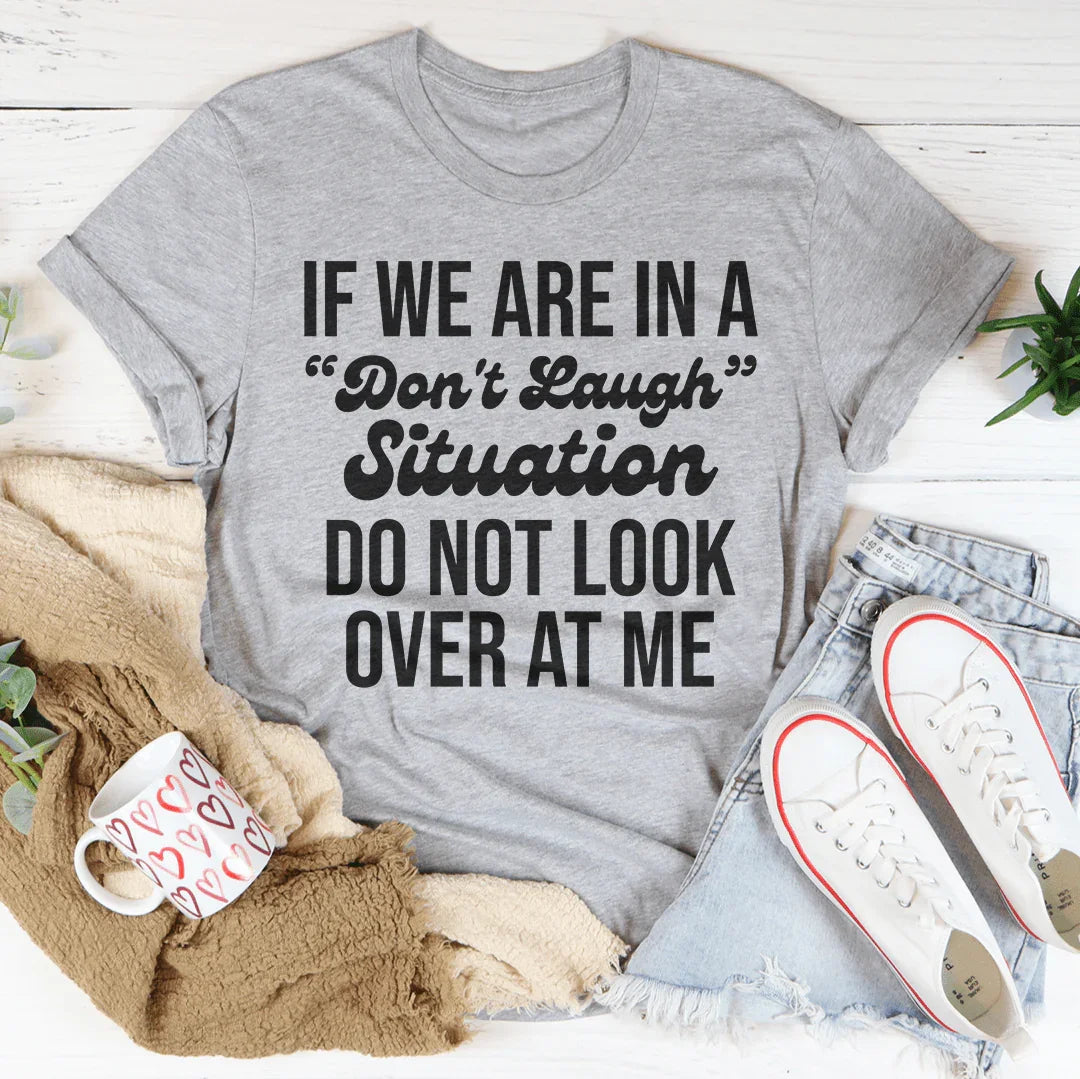 If We Are In A Don't Laugh Situation Do Not Look Over At Me Tee Athletic Heather / S Peachy Sunday T-Shirt
