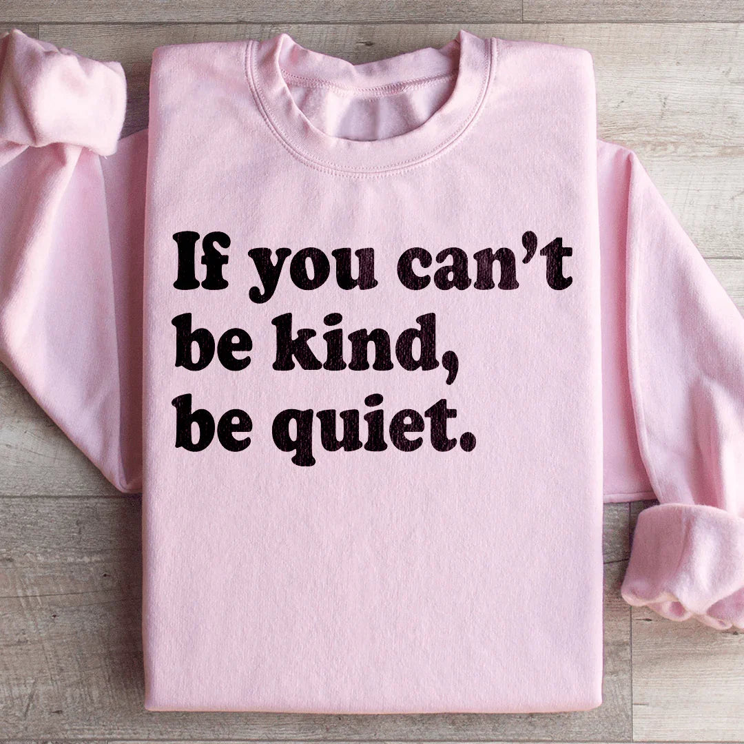 If You Can't Be Kind Be Quiet Sweatshirt Light Pink / S Peachy Sunday T-Shirt
