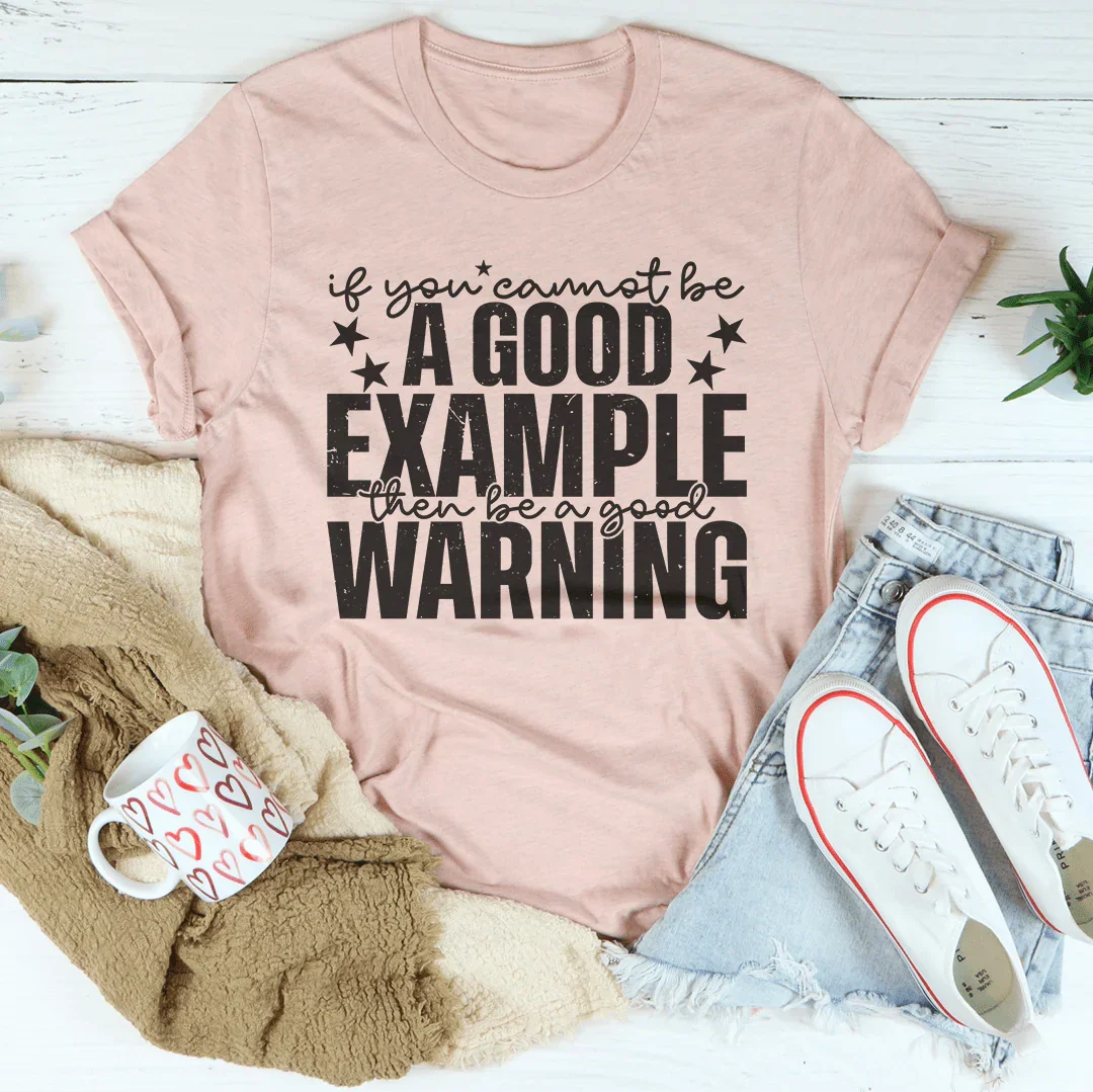 If You Cannot Be A Good Example Then Be A Good Warning Heather Prism Peach / S Peachy Sunday T-Shirt