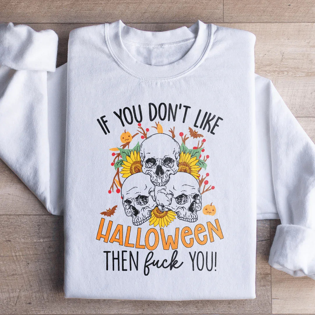 If You Don't Like Halloween The Eff You Sweatshirt Peachy Sunday T-Shirt