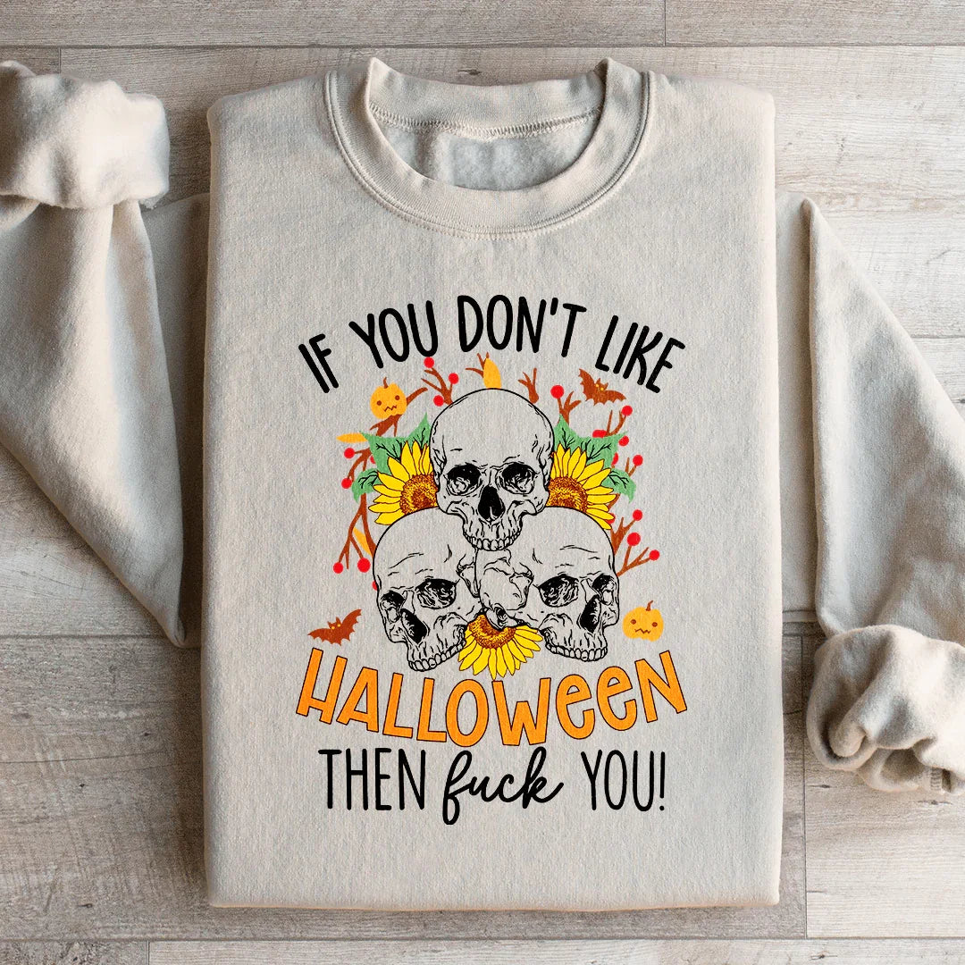 If You Don't Like Halloween The Eff You Sweatshirt Peachy Sunday T-Shirt