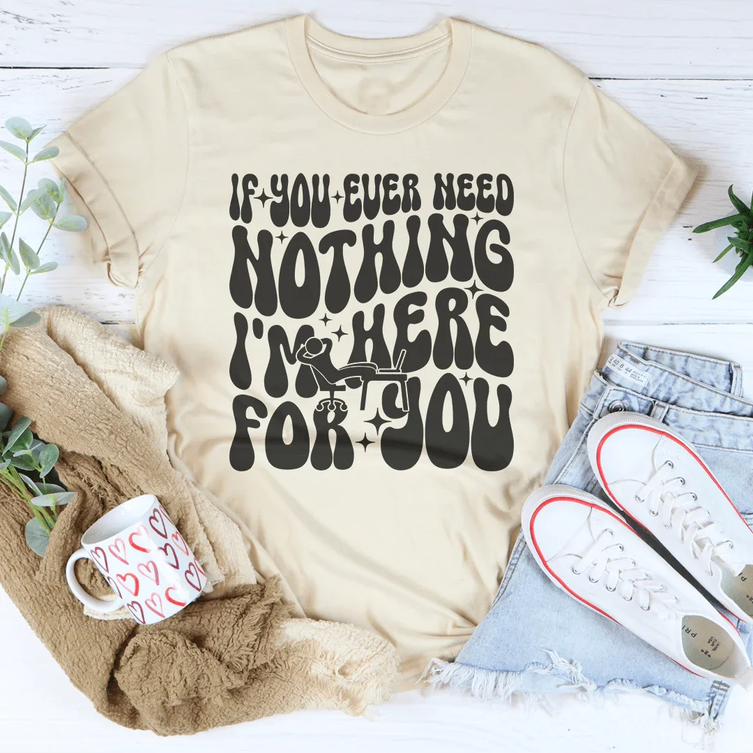 If You Ever Need Nothing I'm Here For You Tee Soft Cream / S Peachy Sunday T-Shirt