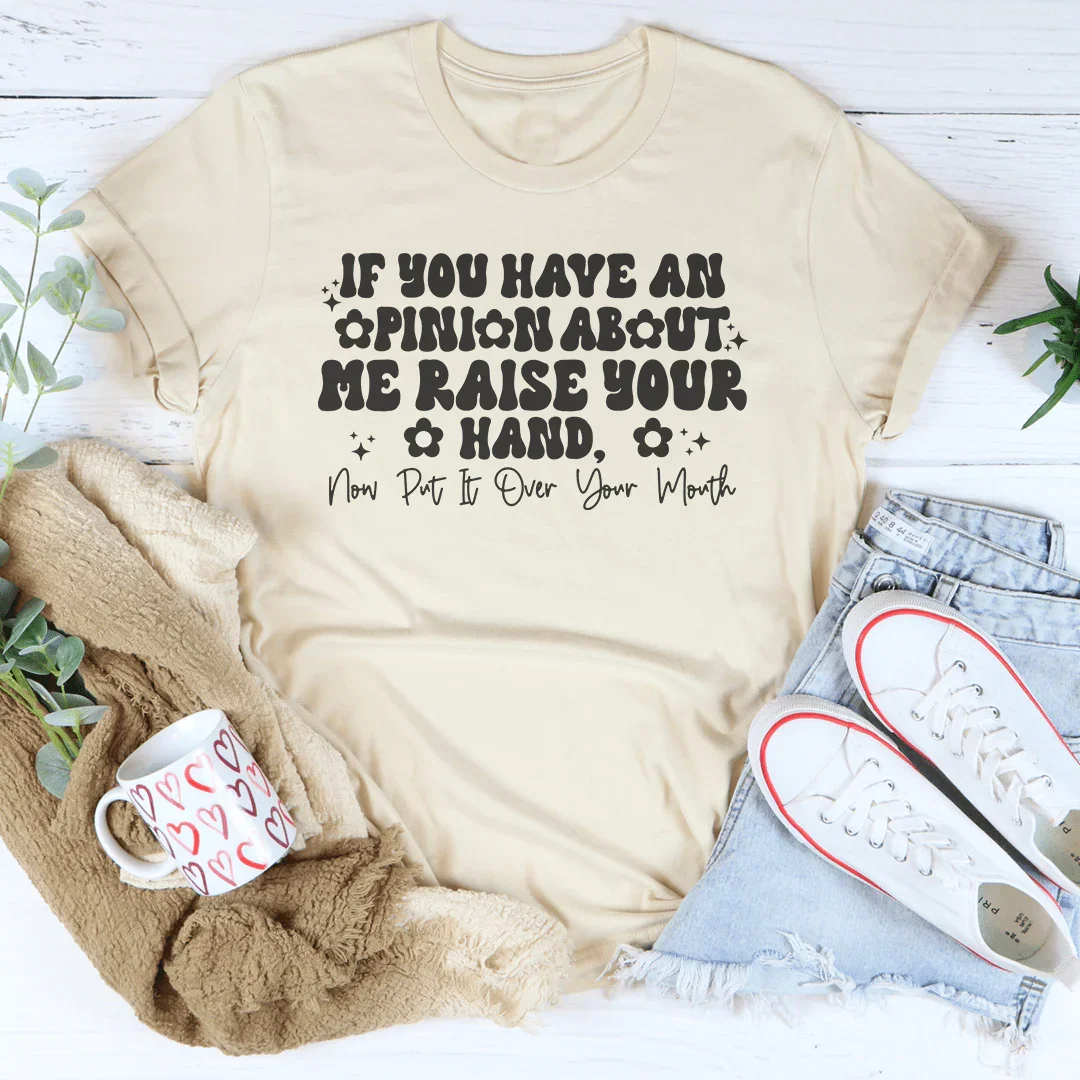 If You Have An Opinion About Me Raise Your Hand Tee Soft Cream / S Peachy Sunday T-Shirt