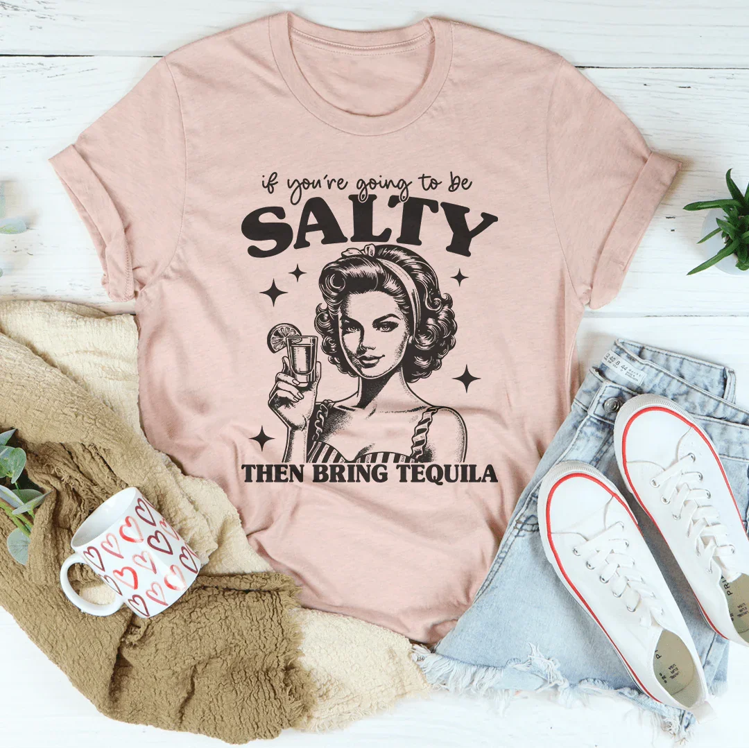 If You're Going To Be Salty Then Bring Tequila Tee Heather Prism Peach / S Peachy Sunday T-Shirt