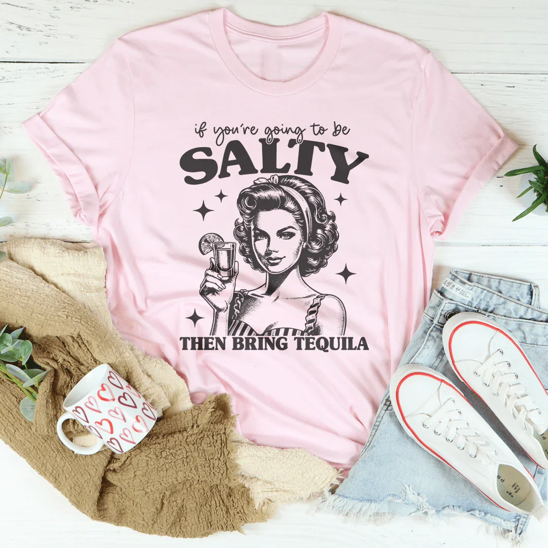 If You're Going To Be Salty Then Bring Tequila Tee Pink / S Peachy Sunday T-Shirt