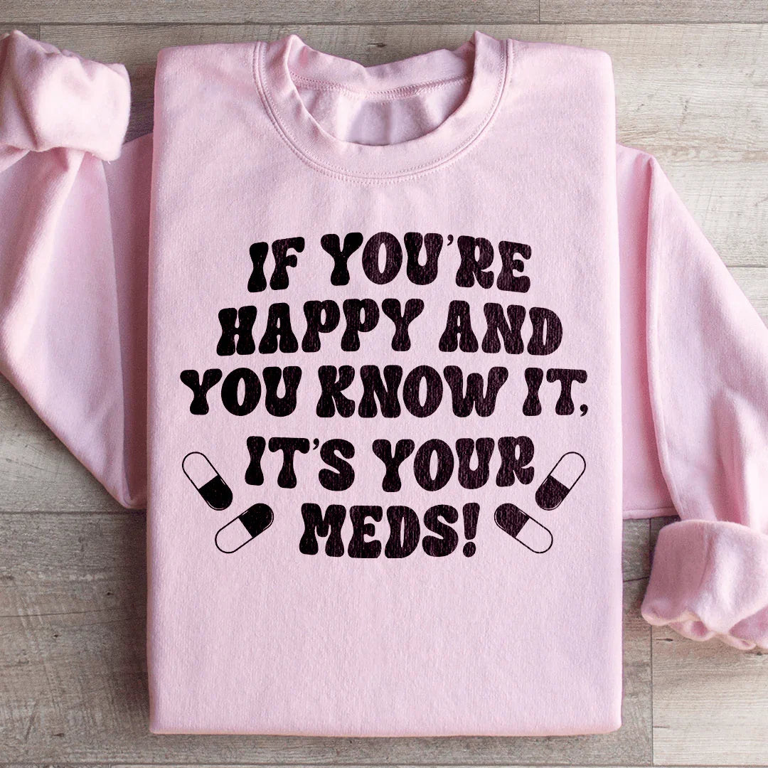 If You're Happy And You Know It It's Your Meds Sweatshirt Light Pink / S Peachy Sunday T-Shirt