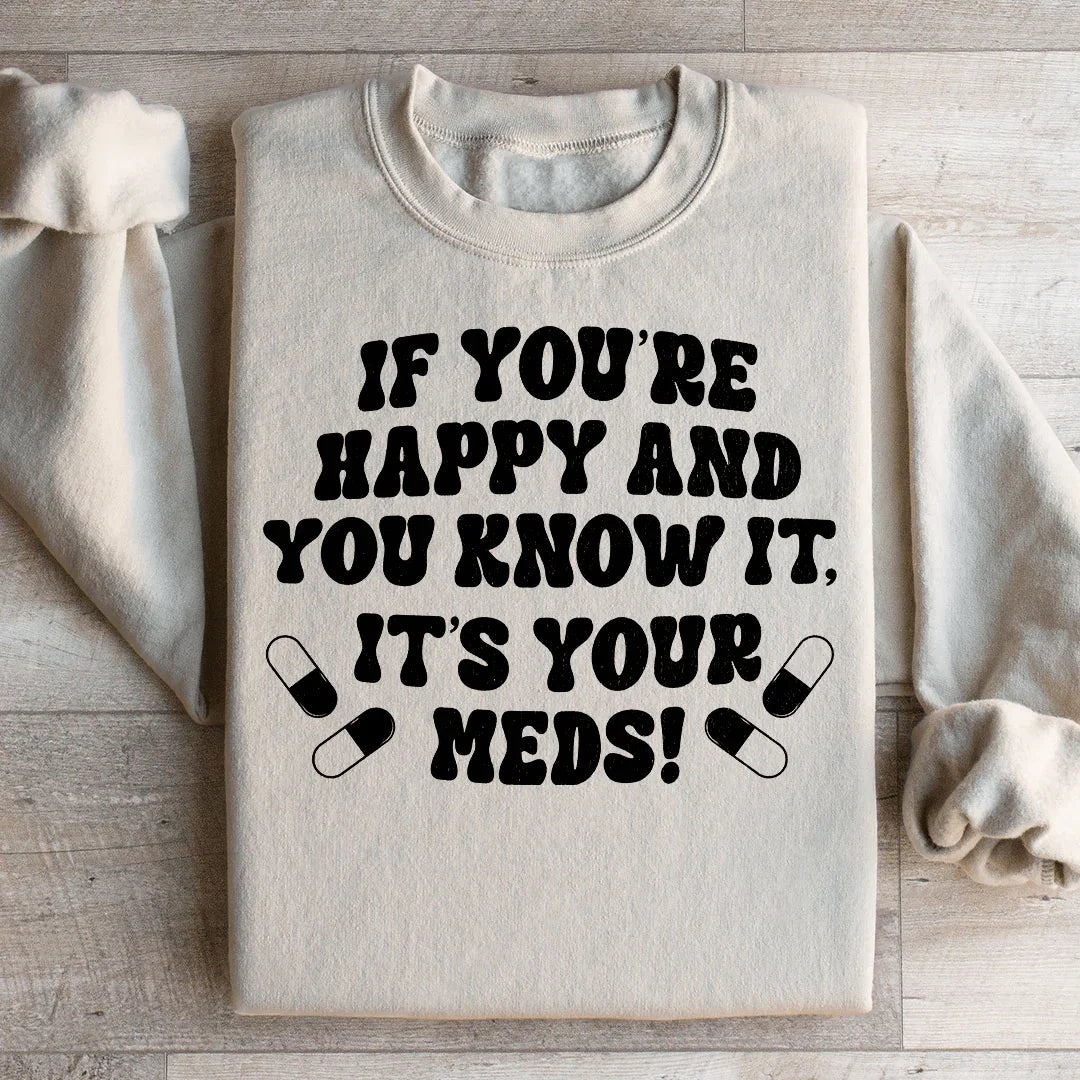 If You're Happy And You Know It It's Your Meds Sweatshirt Sand / S Peachy Sunday T-Shirt