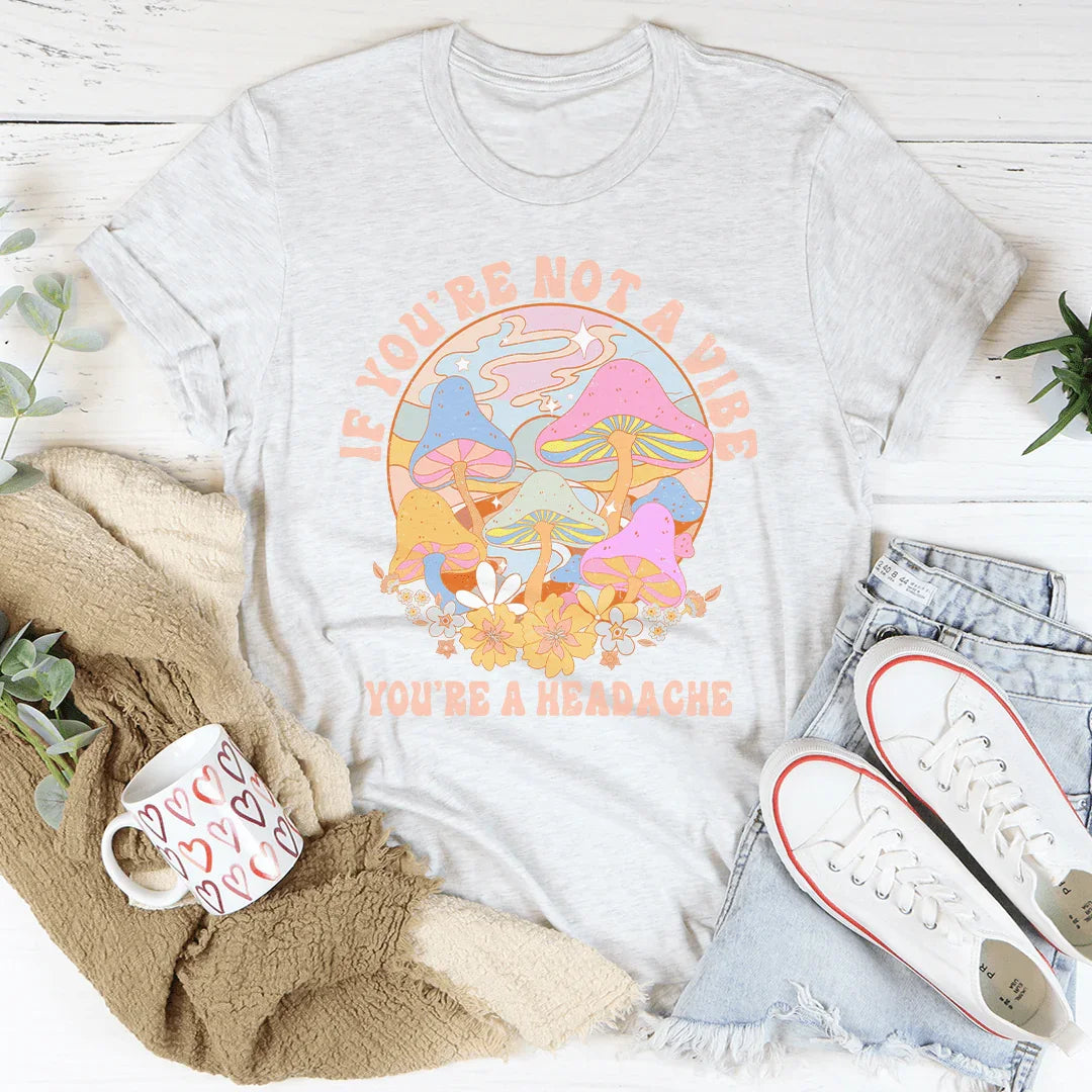 If You're Not The Vibe You're A Headache Tee Ash / S Peachy Sunday T-Shirt