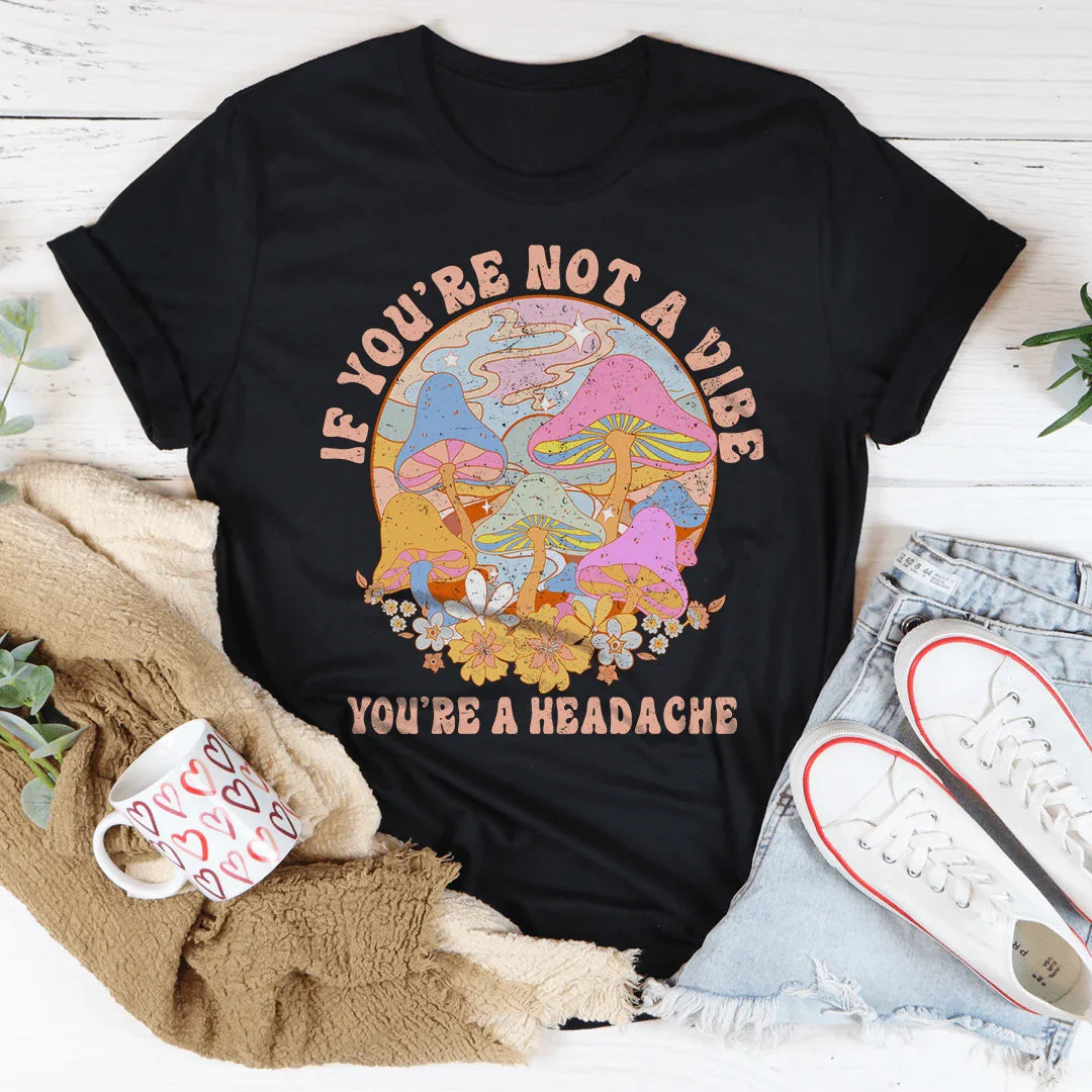 If You're Not The Vibe You're A Headache Tee Black Heather / S Peachy Sunday T-Shirt