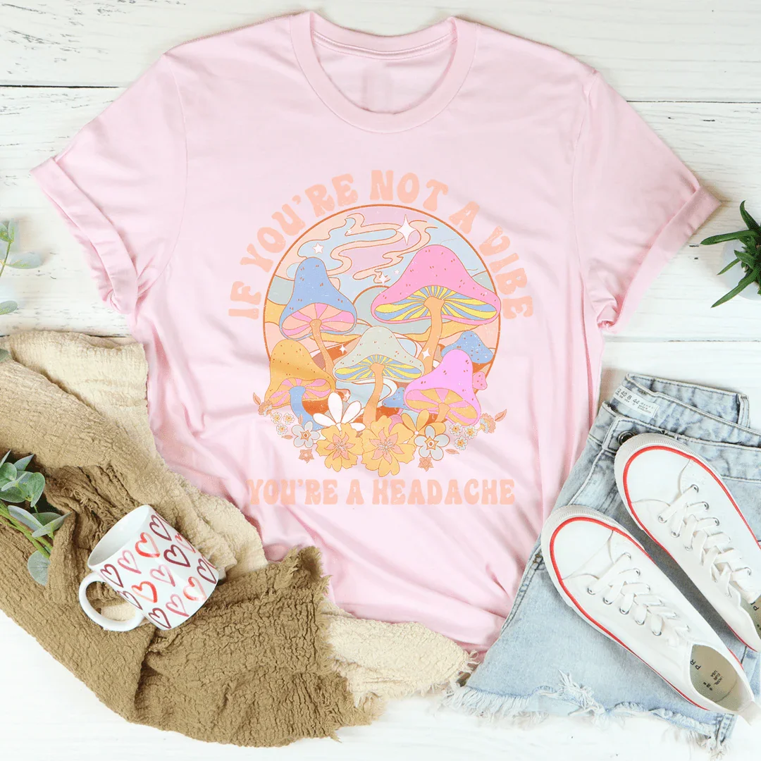 If You're Not The Vibe You're A Headache Tee Pink / S Peachy Sunday T-Shirt