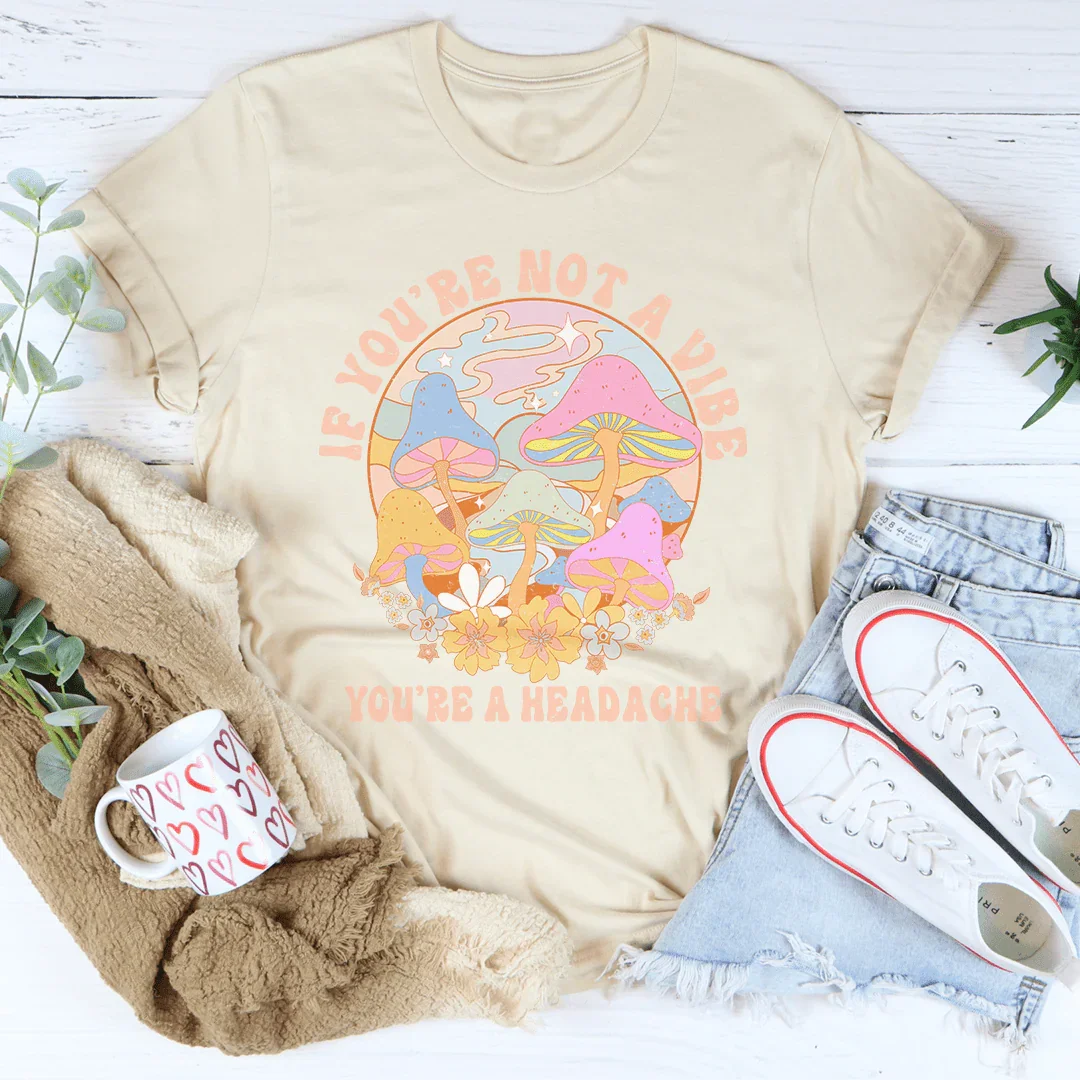 If You're Not The Vibe You're A Headache Tee Soft Cream / S Peachy Sunday T-Shirt