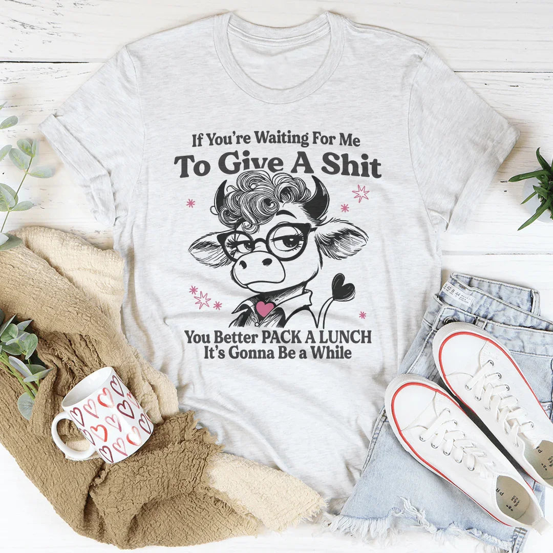 If You’re Waiting For Me To Give A S-it Tee White / S Peachy Sunday T-Shirt