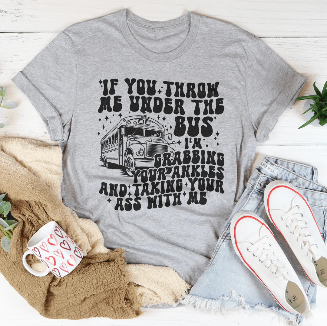 If You Throw Me Under The Bus I'm Grabbing Your Ankles Tee Athletic Heather / S Peachy Sunday T-Shirt