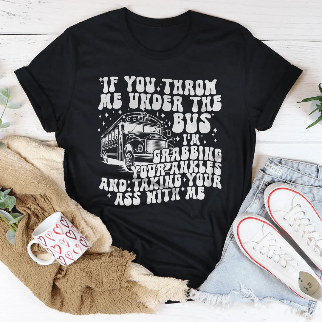 If You Throw Me Under The Bus I'm Grabbing Your Ankles Tee Black Heather / S Peachy Sunday T-Shirt