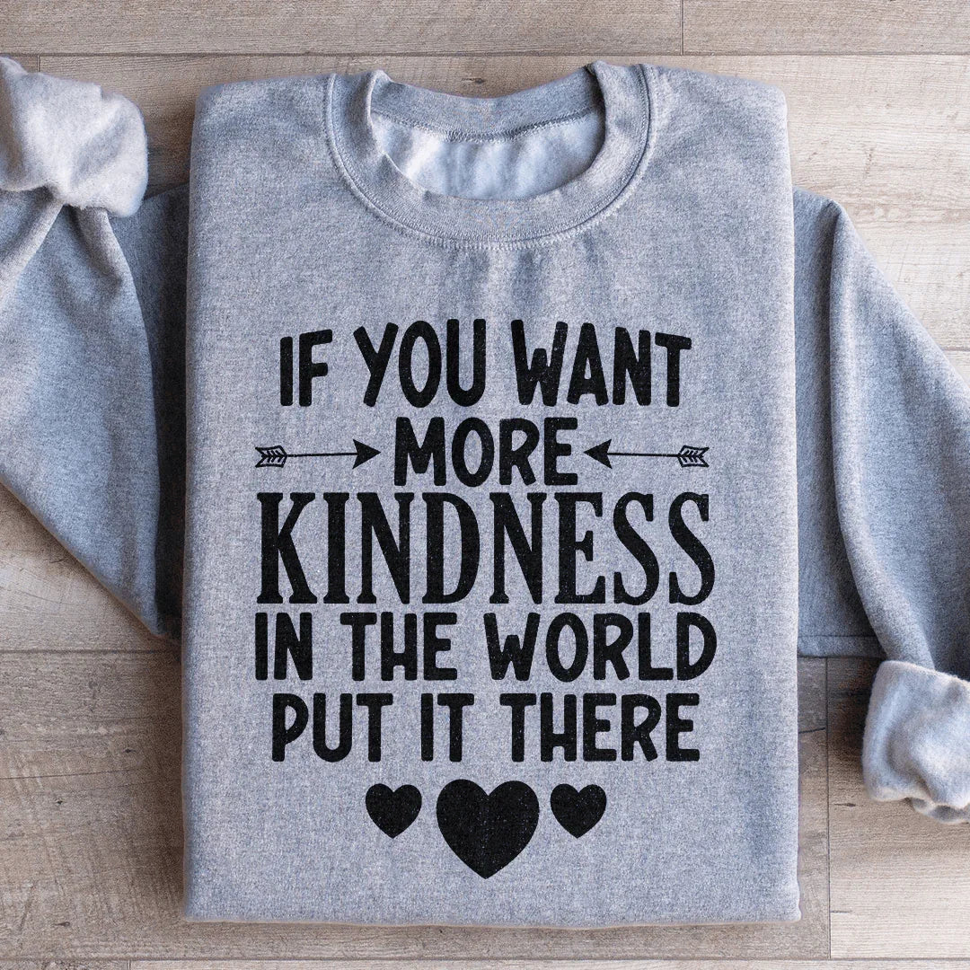 If You Want More Kindness In The World Put It There Sweatshirt Sport Grey / S Peachy Sunday T-Shirt