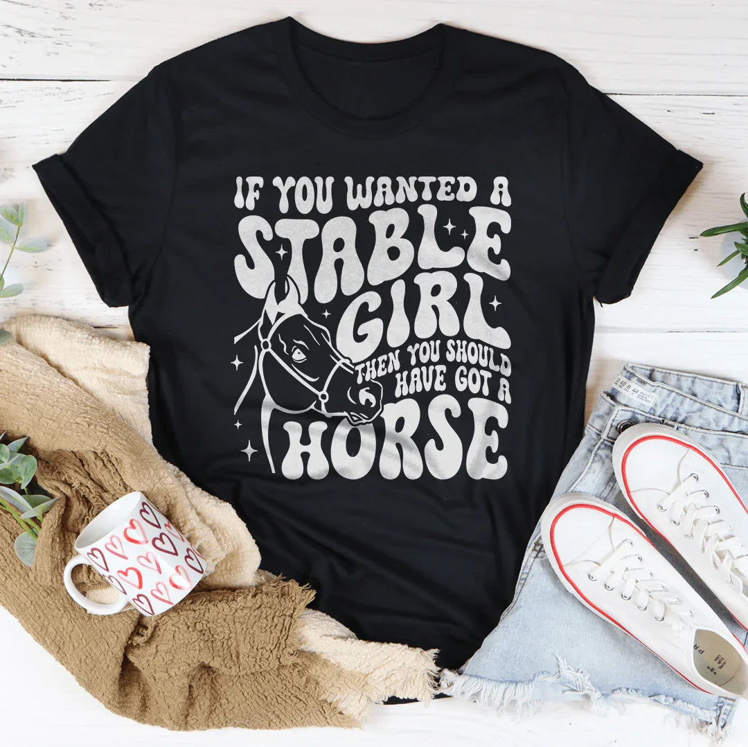 If You Wanted A Stable Girl Then You Should Have Got A Horse Tee Peachy Sunday T-Shirt