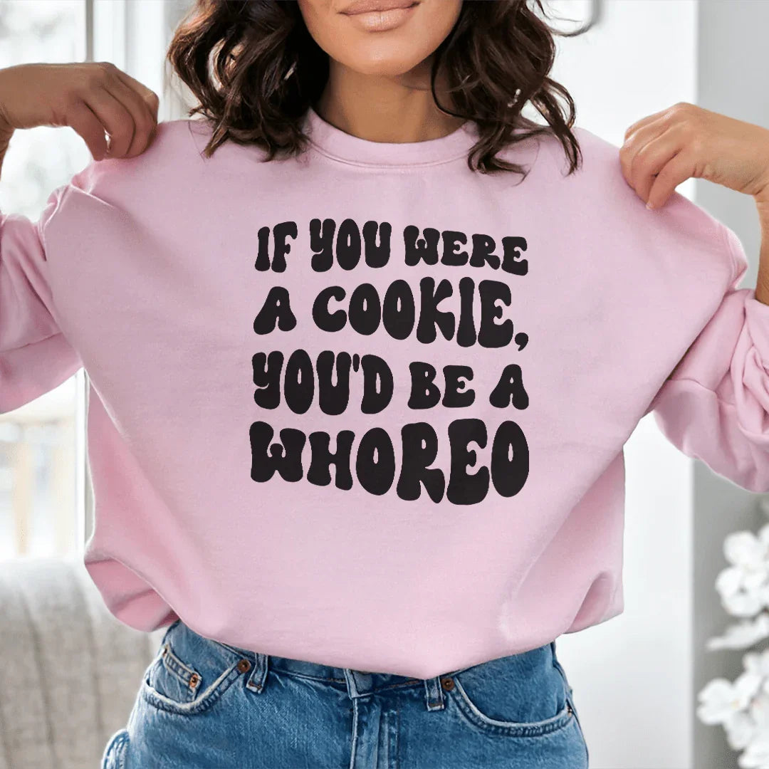 If You Were A Cookie You'd Be A Whoreo Sweatshirt Peachy Sunday T-Shirt