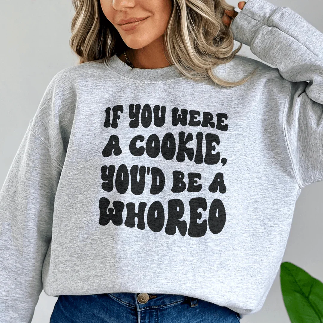 If You Were A Cookie You'd Be A Whoreo Sweatshirt Peachy Sunday T-Shirt