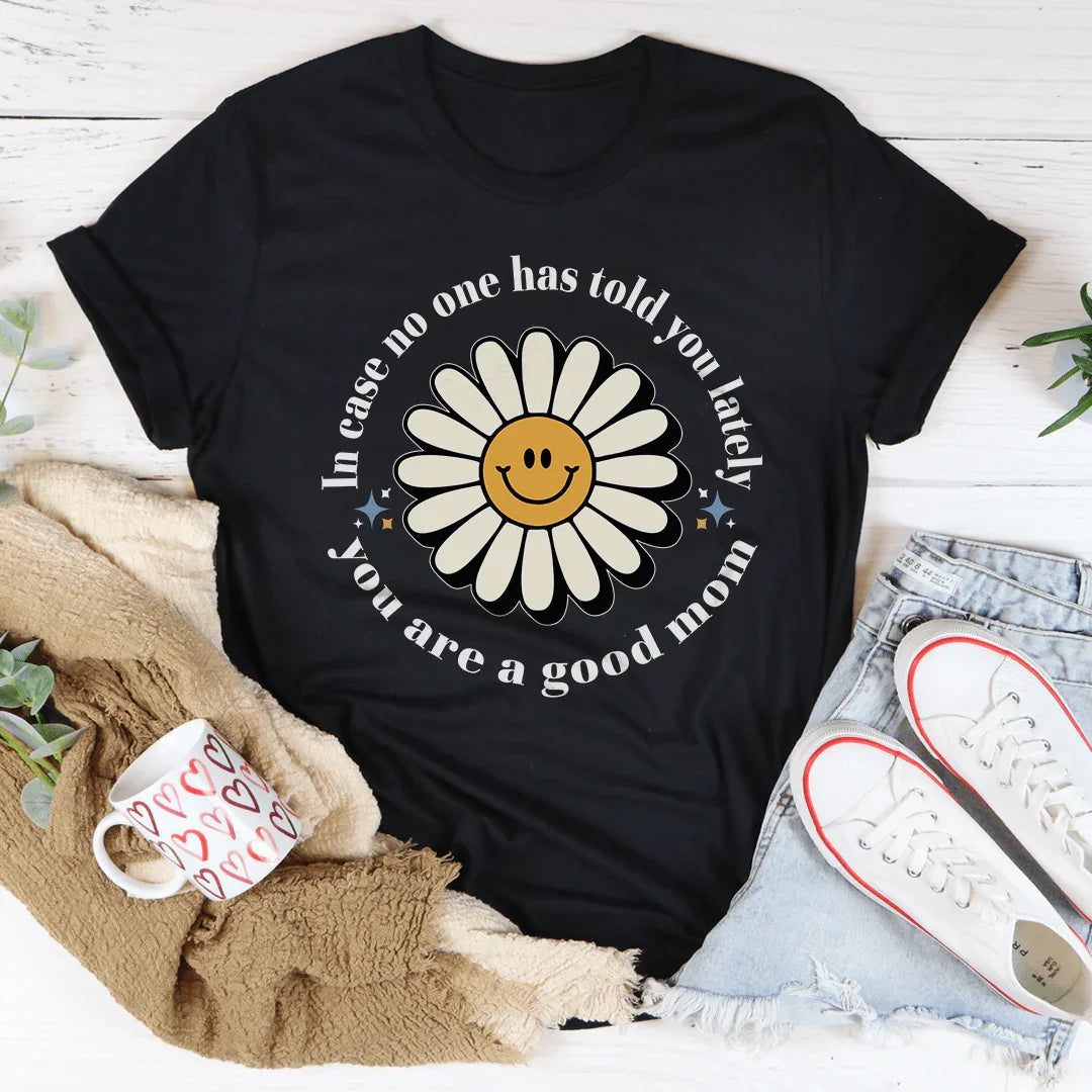 In Case No One Told You Lately You Are A Good Mom Tee Black Heather / S Peachy Sunday T-Shirt