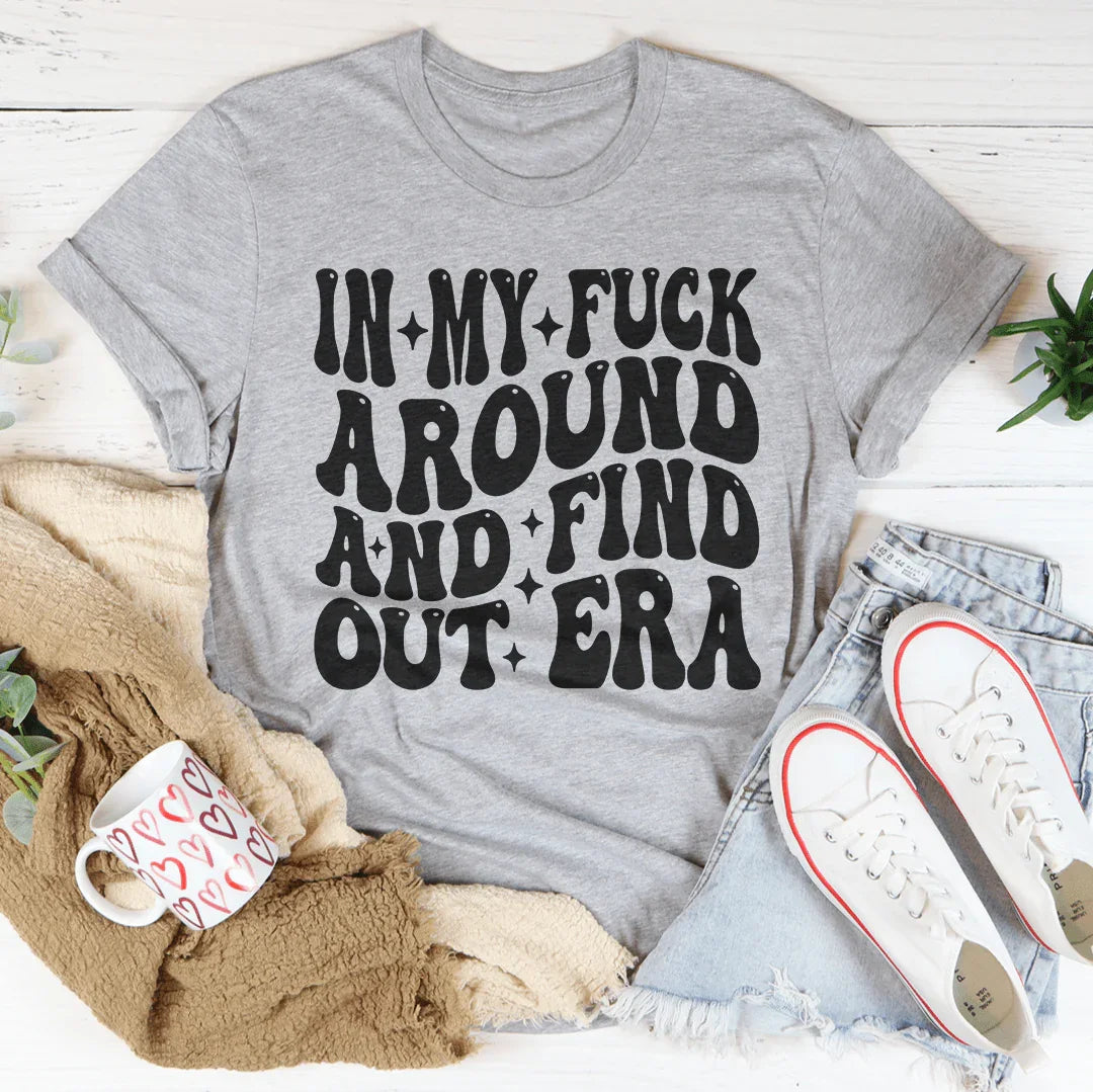 In My f* Around And Find Out Era Tee Peachy Sunday T-Shirt
