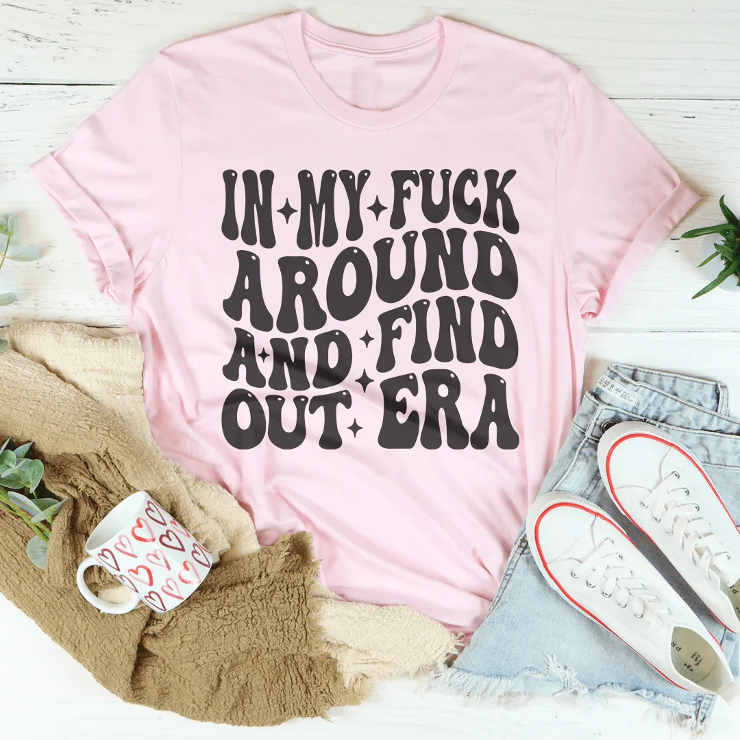 In My f* Around And Find Out Era Tee Peachy Sunday T-Shirt