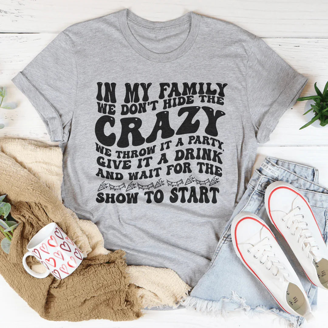 In My Family We Don't Hide The Crazy We Throw It A Party Give It A Drink Tee Athletic Heather / S Peachy Sunday T-Shirt