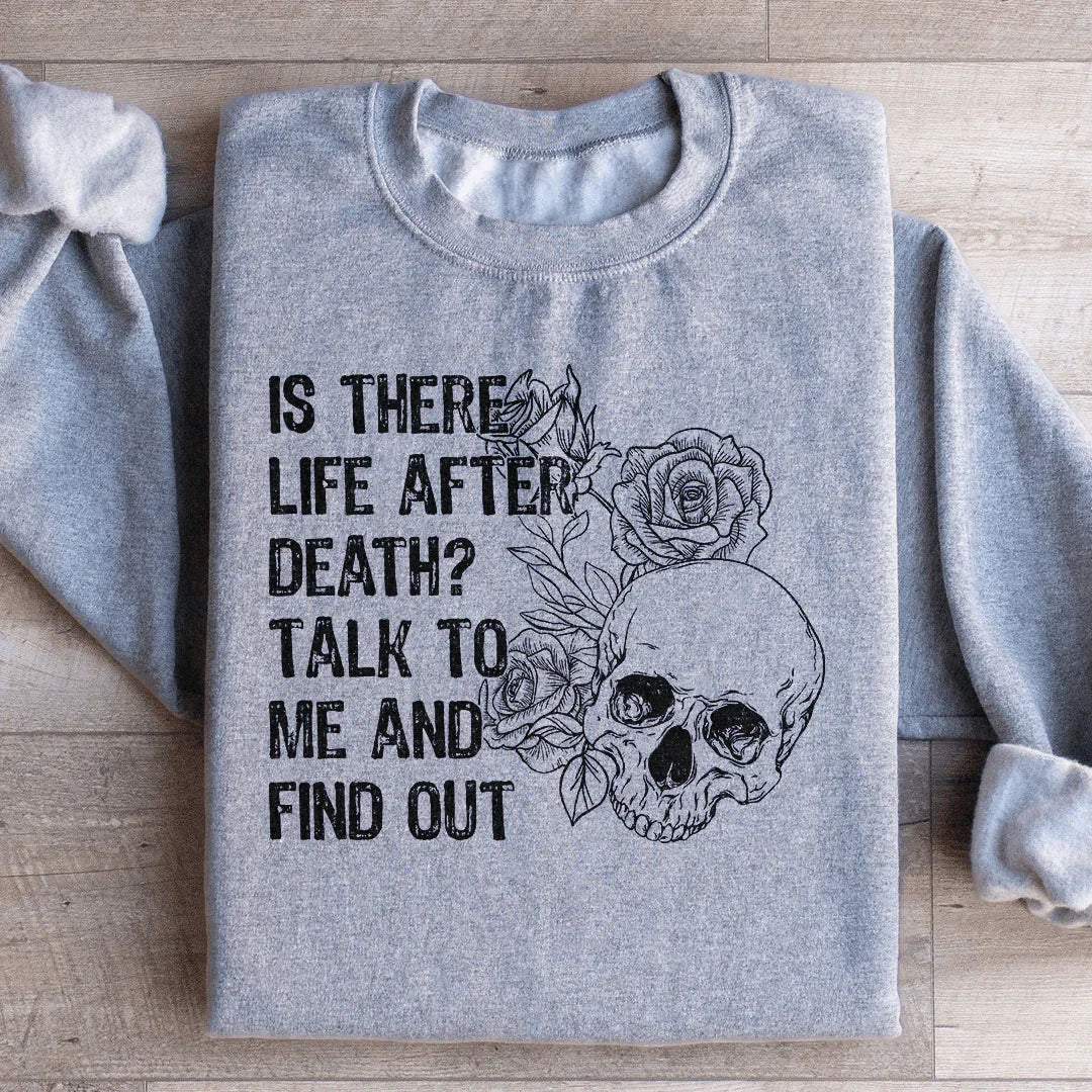 Is There Life After Death Talk To Me And Find Out Sweatshirt Sport Grey / S Peachy Sunday T-Shirt