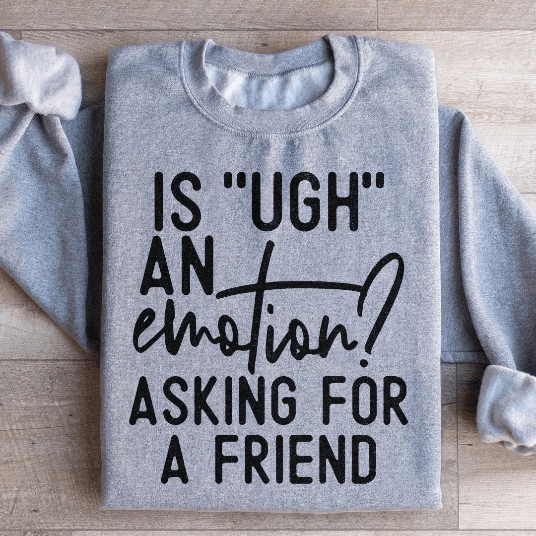 Is Ugh An Emotion Asking For A Friend Sweatshirt Sport Grey / S Peachy Sunday T-Shirt
