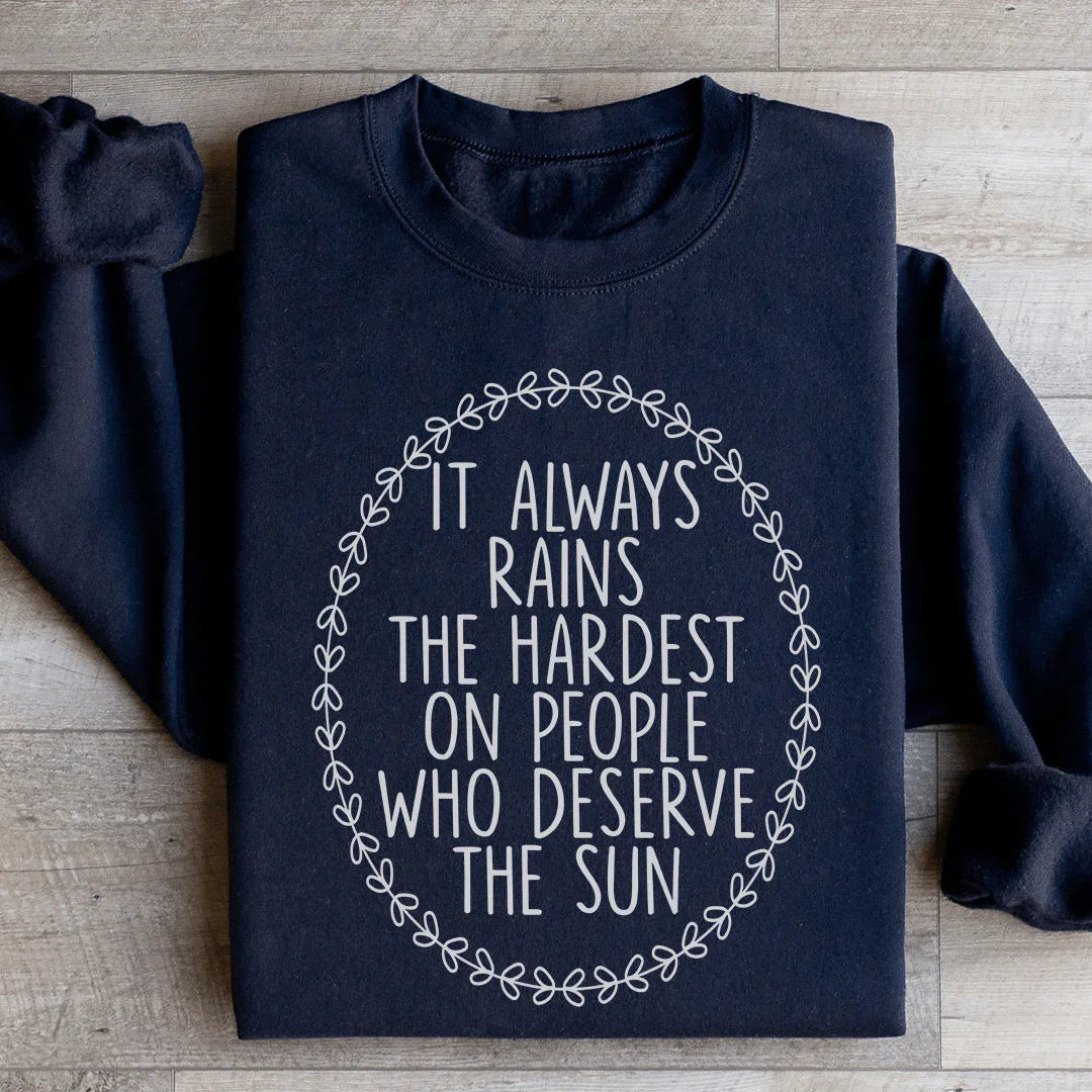 It Always Rains The Hardest On People Who Deserve The Sun Sweatshirt Black / S Peachy Sunday T-Shirt