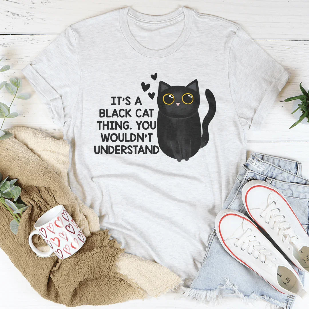 It’s A Black Cat Think You Wouldn't Understand Tee Ash / S Peachy Sunday T-Shirt