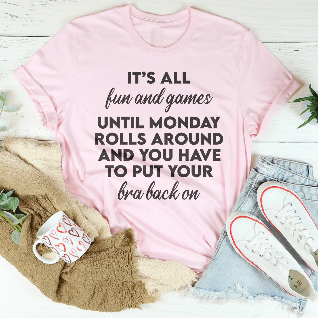 It’s All Fun And Games Until Monday Rolls Around Tee Pink / S Peachy Sunday T-Shirt