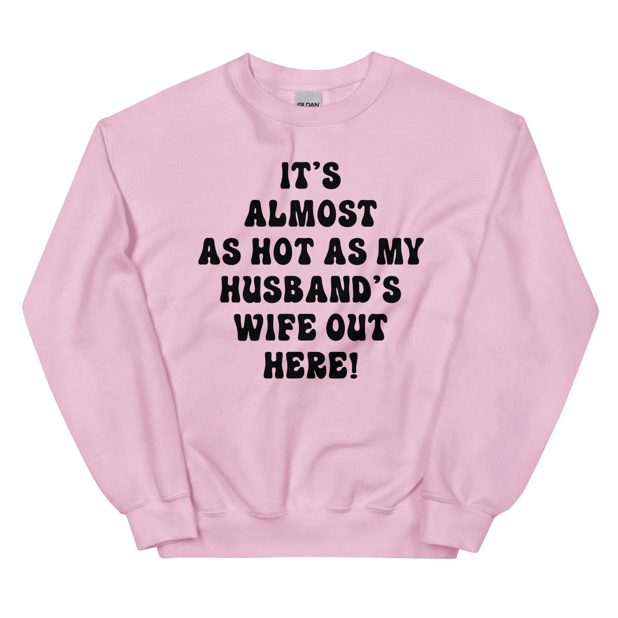It's Almost As Hot As My Husband's Wife Out Here Sweatshirt Light Pink / S Peachy Sunday T-Shirt