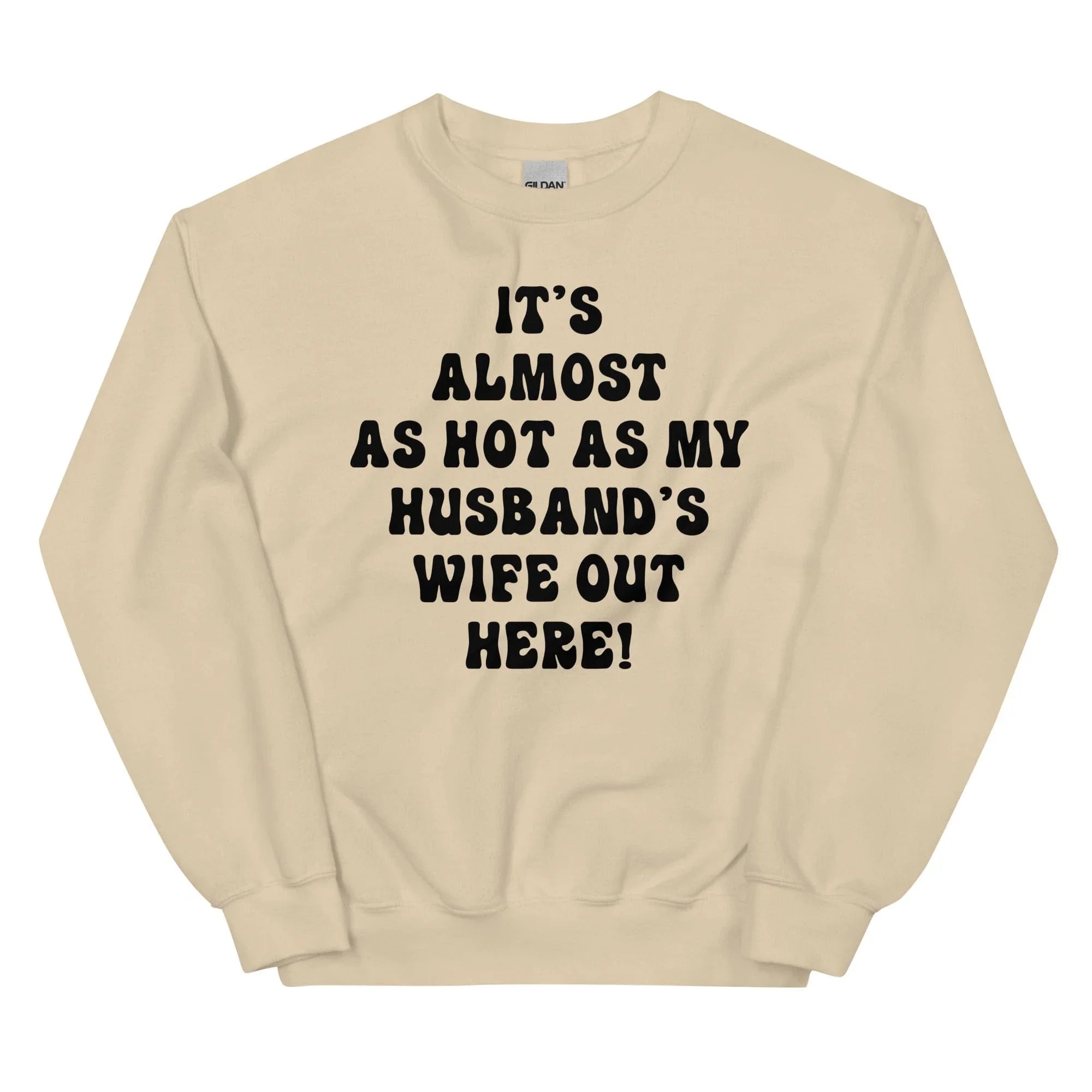 It's Almost As Hot As My Husband's Wife Out Here Sweatshirt Sand / S Peachy Sunday T-Shirt