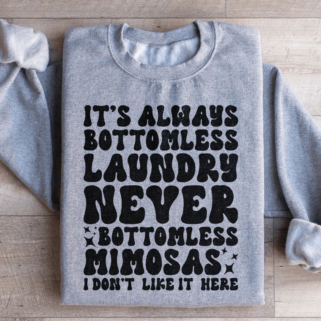 It's Always Bottomless Laundry Never Bottomless Mimosas I Don't Like It Here Sweatshirt Sport Grey / S Peachy Sunday T-Shirt