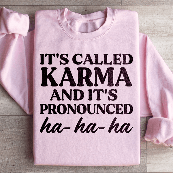 It's Called Karma And It's Pronounced HA HA HA Sweatshirt Light Pink / S Peachy Sunday T-Shirt