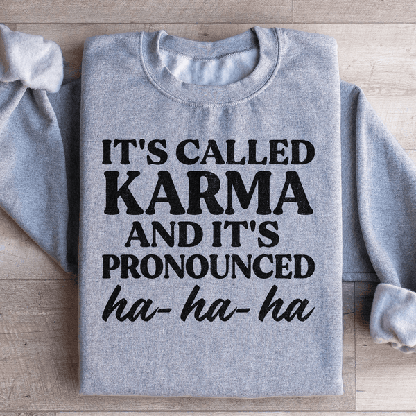 It's Called Karma And It's Pronounced HA HA HA Sweatshirt Sport Grey / S Peachy Sunday T-Shirt