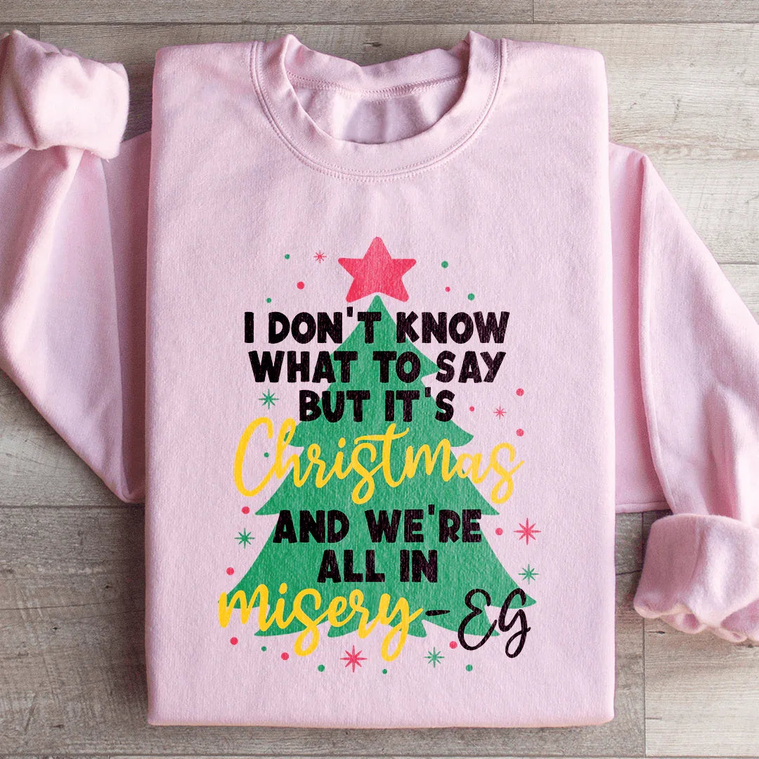 It's Christmas And We're All In Misery Sweatshirt Peachy Sunday T-Shirt