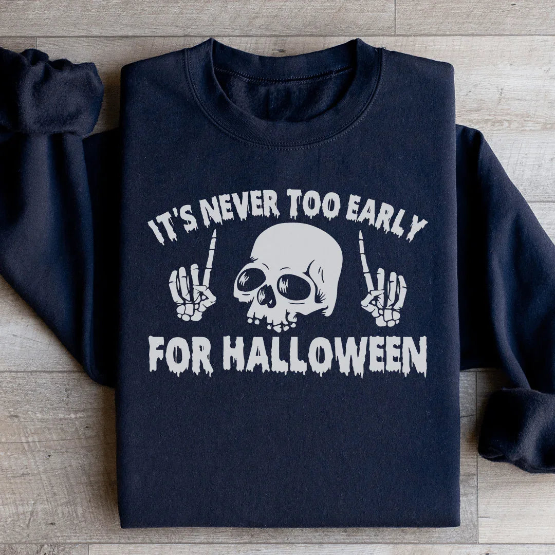 It's Never Too Early For Halloween Sweatshirt Black / S Peachy Sunday T-Shirt