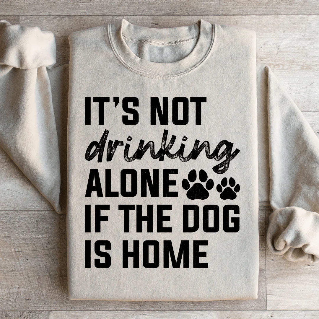 It's Not Drinking Alone If The Dog Is Home Sweatshirt Sand / S Peachy Sunday T-Shirt